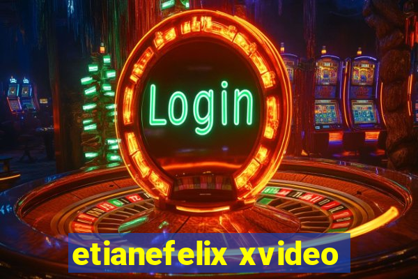 etianefelix xvideo